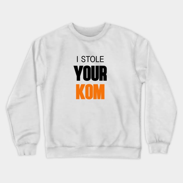 I stole your KOM Crewneck Sweatshirt by Hillbillydesigns